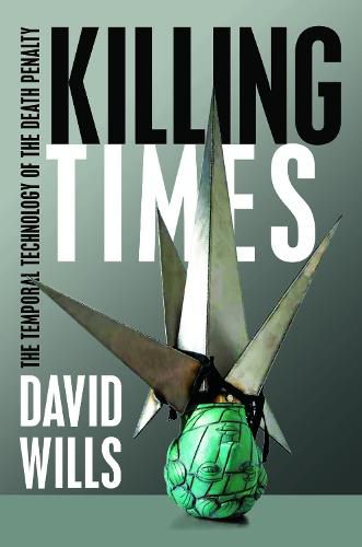 Killing Times: The Temporal Technology of the Death Penalty