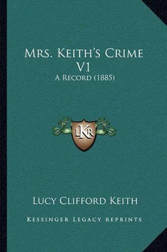 Cover image for Mrs. Keith's Crime V1: A Record (1885)