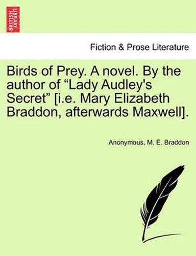 Birds of Prey. a Novel. by the Author of Lady Audley's Secret [i.E. Mary Elizabeth Braddon, Afterwards Maxwell].