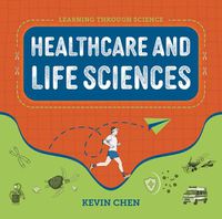 Cover image for Learning Through Science: Healthcare and Life Sciences