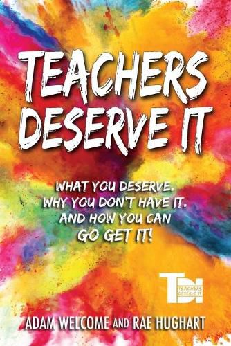 Cover image for Teachers Deserve It: What You Deserve. Why You Don't Have It. And How You Can Go Get It.