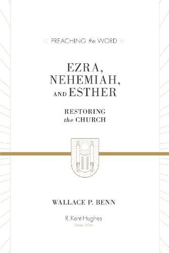 Ezra, Nehemiah, and Esther: Restoring the Church