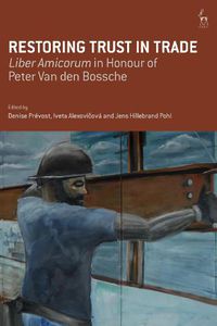 Cover image for Restoring Trust in Trade: Liber Amicorum in Honour of Peter Van den Bossche