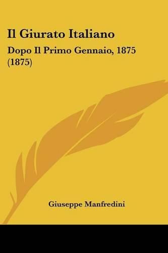 Cover image for Il Giurato Italiano: Dopo Il Primo Gennaio, 1875 (1875)