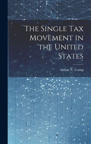Cover image for The Single Tax Movement in the United States