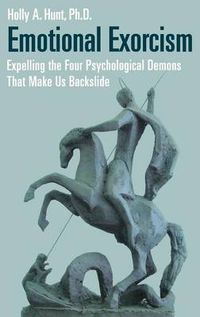 Cover image for Emotional Exorcism: Expelling the Four Psychological Demons That Make Us Backslide