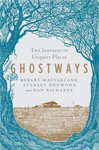 Cover image for Ghostways: Two Journeys in Unquiet Places