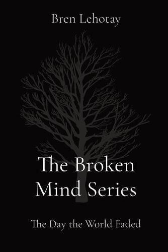 Cover image for The Broken Mind Series: The Day the World Faded