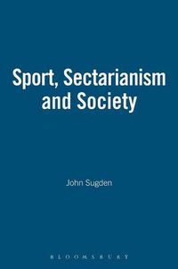 Cover image for Sport, Sectarianism and Society in a Divided Ireland