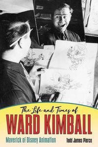 Cover image for The Life and Times of Ward Kimball: Maverick of Disney Animation