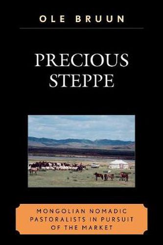 Cover image for Precious Steppe: Mongolian Nomadic Pastoralists in Pursuit of the Market