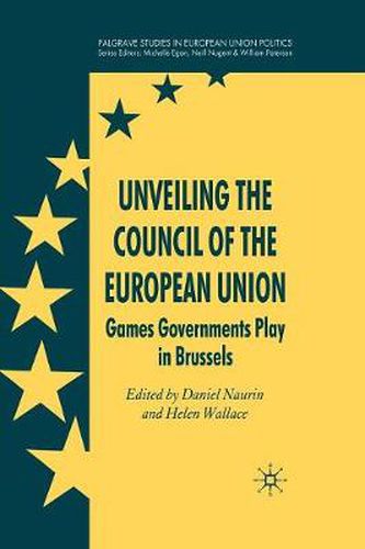 Cover image for Unveiling the Council of the European Union: Games Governments Play in Brussels