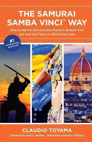 Cover image for The Samurai Samba Vinci Way: How to Improve Your Executive Presence, Increase Trust and Lead Your Team at a World-Class Level