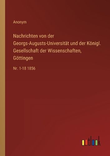 Cover image for Nachrichten von der Georgs-Augusts-Universitaet und der Koenigl. Gesellschaft der Wissenschaften, Goettingen