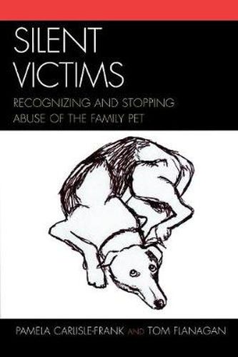 Cover image for Silent Victims: Recognizing and Stopping Abuse of the Family Pet