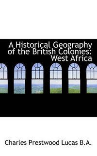 Cover image for A Historical Geography of the British Colonies: West Africa