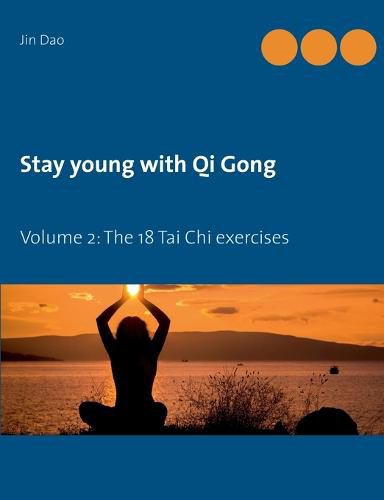 Cover image for Stay young with Qi Gong: Volume 2: The 18 Tai Chi exercises