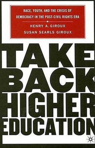 Cover image for Take Back Higher Education: Race, Youth, and the Crisis of Democracy in the Post-Civil Rights Era