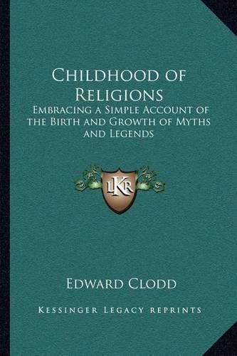 Childhood of Religions: Embracing a Simple Account of the Birth and Growth of Myths and Legends