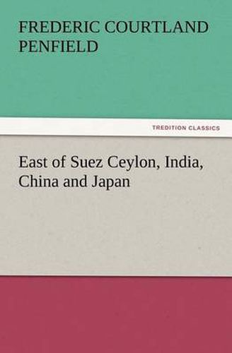 Cover image for East of Suez Ceylon, India, China and Japan