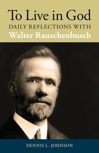 Cover image for To Live in God: Daily Reflections with Walter Rauschenbusch