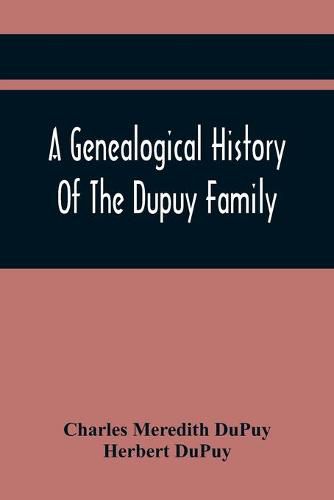 Cover image for A Genealogical History Of The Dupuy Family