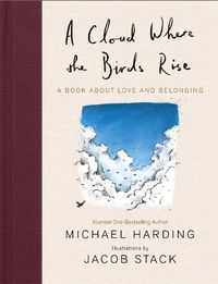 Cover image for A Cloud Where the Birds Rise: A book about love and belonging