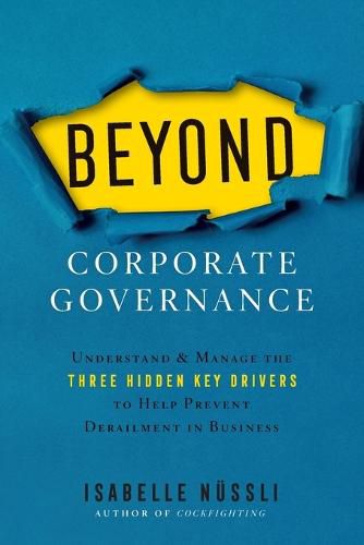 Cover image for Beyond Corporate Governance: Understand & Manage the Three Hidden Key Drivers To Help Prevent Derailment in Business