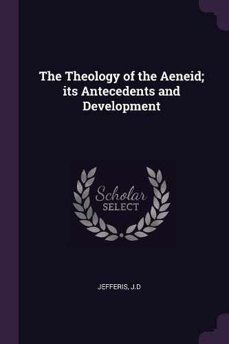 Cover image for The Theology of the Aeneid; its Antecedents and Development