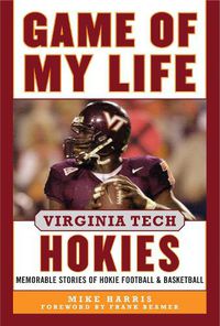 Cover image for Game of My Life Virginia Tech Hokies: Memorable Stories of Hokie Football and Basketball