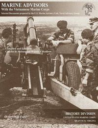 Cover image for Marine Advisors with the Vietnamese Marine Corps: Selected Documents Prepared by the U.S. Marine Advisory Unit, Naval Advisory Group