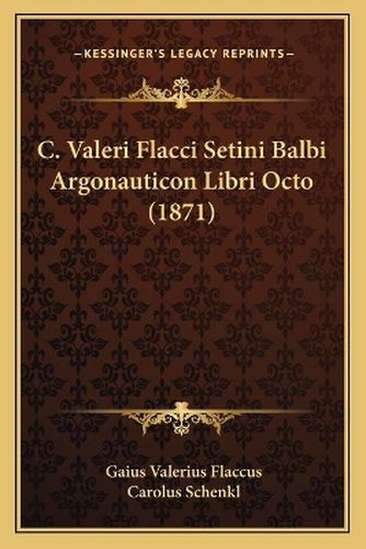 C. Valeri Flacci Setini Balbi Argonauticon Libri Octo (1871)