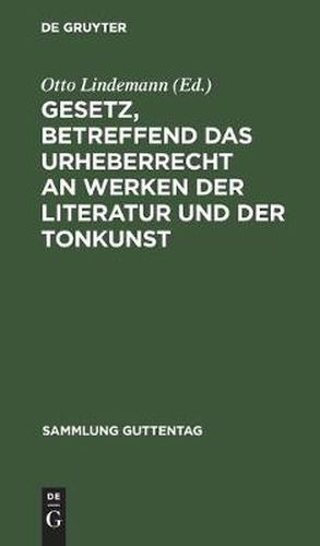 Cover image for Gesetz, Betreffend Das Urheberrecht an Werken Der Literatur Und Der Tonkunst: Vom 19.6.1901, in Der Fassung Des Gesetzes Vom 22.5.1910, Nebst Einem Anh., Enthaltend Die Revidierte Berner UEbereinkunft Vom 13.11.1908