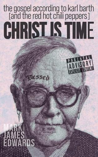 Christ Is Time: The Gospel According to Karl Barth (and the Red Hot Chili Peppers)