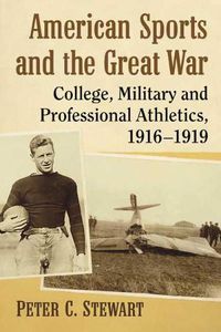 Cover image for American Sports and the Great War: College, Military and Professional Athletics, 1916-1919