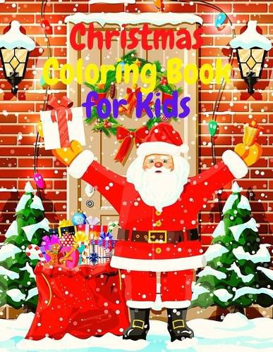 Cover image for Christmas Coloring Book for Kids: Amazing Coloring Book with Santa Claus, Snowmen, Reindeer, Christamas Three, Holiday Decoration, Christmas Day Festivities and More!