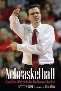 Cover image for Nebrasketball: Coach Tim Miles and a Big Ten Team on the Rise