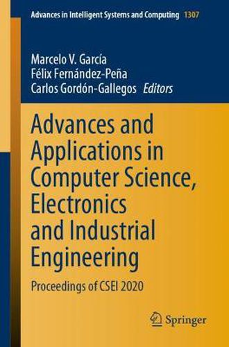 Cover image for Advances and Applications in Computer Science, Electronics and Industrial Engineering: Proceedings of CSEI 2020