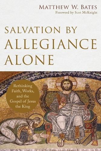 Cover image for Salvation by Allegiance Alone - Rethinking Faith, Works, and the Gospel of Jesus the King