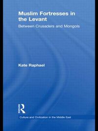 Cover image for Muslim Fortresses in the Levant: Between Crusaders and Mongols