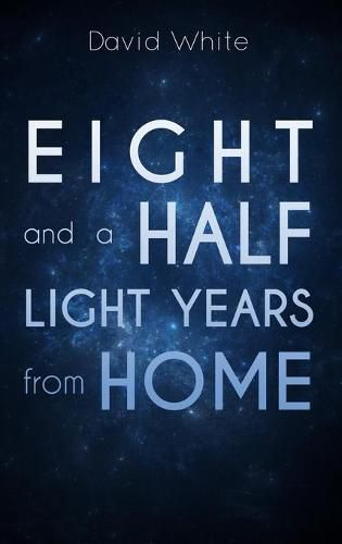 Cover image for Eight and a Half Light Years from Home