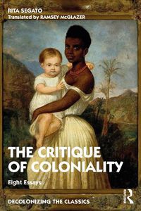 Cover image for The Critique of Coloniality: Eight Essays