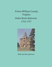 Cover image for Prince William County, Virginia Order Book Abstracts 1753-1757