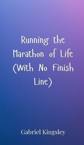 Cover image for Running the Marathon of Life (With No Finish Line)