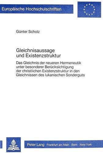 Cover image for Gleichnisaussage Und Existenzstruktur: Das Gleichnis in Der Neueren Hermeneutik Unter Besonderer Beruecksichtigung Der Christlichen Existenzstruktur in Den Gleichnissen Des Lukanischen Sonderguts