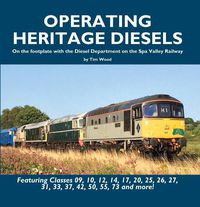 Cover image for Operating Heritage Diesels: On the Footplate with the Diesel Department at the Spa Valley Railway