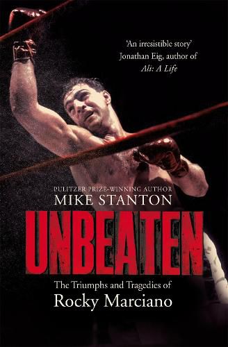 Cover image for Unbeaten: The Triumphs and Tragedies of Rocky Marciano
