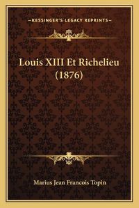 Cover image for Louis XIII Et Richelieu (1876)