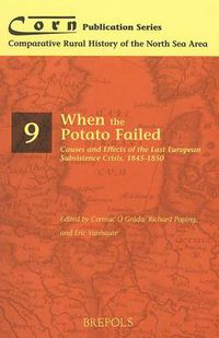 Cover image for When the Potato Failed: Causes and Effects of the 'Last' European Subsistence Crisis, 1845-1850