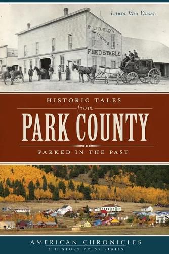 Cover image for Historic Tales from Park County: Parked in the Past